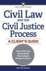 Civil Law and the Civil Justice Process : A Client's Guide - Book