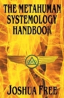 The Metahuman Systemology Handbook : Piloting the Course to Higher Universes and Spiritual Ascension in This Lifetime - Book