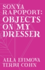 Sonya Rapoport : Objects on My Dresser - Book