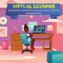 Virtual Learning : My Experience With Virtual Learning During A Pandemic - Book