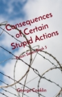 Consequences of Certain Stupid Actions : Prison Series Book 3 - eBook