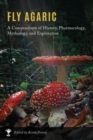Fly Agaric : A Compendium of History, Pharmacology, Mythology, & Exploration - Book