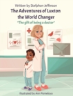 The Adventures of Luxton the World Changer : The gift of being a doctor - Book