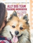 Ally Dog Team Training Workbook : How to Mindfully Train an ESA for Trauma Survivors - Book