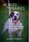 Across the Prairies : A Collection of Field Trial Articles, Interviews, and Original Stories - Book