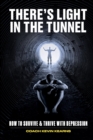 There's Light In The Tunnel : How To Survive And Thrive With Depression - Book