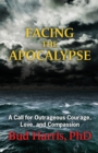 Facing the Apocalypse : A Call for Outrageous Courage, Love, and Compassion - Book