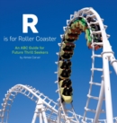 R is for Roller Coaster : An ABC Guide for Future Thrill Seekers - Book