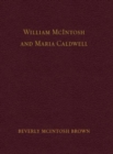 William McIntosh and Maria Caldwell McIntosh : The Life and Journey of William and Maria Caldwell McIntosh From Lanark, Ontario, Canada to Mount Pleasant, Utah, United States 1841-1899 - Book