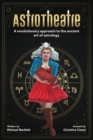 AstroTheatre : A revolutionary approach to the ancient art of astrology - Book