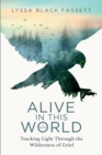 Alive in This World : Tracking Light Through the Wilderness of Grief - eBook