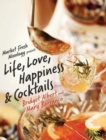 Market Fresh Mixology Presents Life, Love, Happiness & Cocktails - Book