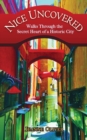Nice Uncovered : Walks Through the Secret Heart of a Historic City - Book