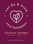 Let Go & Grow Holistic Journal [2023 Fall Edition] - Book