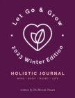 Let Go & Grow Holistic Journal [2023 Winter Edition] - Book