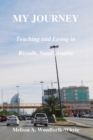 My Journey : Teaching and Living in Riyadh, Saudi Arabia - Book