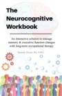 Neurocognitive Workbook : An interactive solution to manage memory & executive function changes with long-term occupational therapy - Book