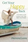 Get Your Happy Back : 7 Principles to Get Unstuck and Take Back Your Power! - Book