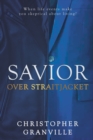 Savior Over Straitjacket : When life events make you skeptical about living? - Book