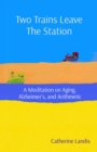 Two Trains Leave The Station : A Meditation on Aging, Alzheimer's, and Arithmetic - eBook