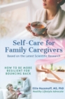 Self-Care for Family Caregivers : How to Be More Resilient for Bouncing Back - Book