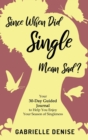 Since When Did Single Mean Sad? : Your 30-Day Guided Journal to Help You Enjoy Your Season of Singleness - Book