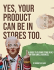 Yes, Your Product Can Be In Stores Too. - eBook