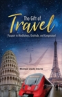 The Gift of Travel : Passport to Mindfulness, Gratitude, and Compassion! - Book
