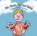 Dirt, Germs, Grit and Grime : A book about hand-washing for children. - Book