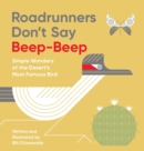 Roadrunners Don't Say Beep-Beep : Simple Wonders of the Desert's Most Famous Bird - Book