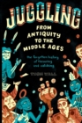 Juggling - From Antiquity to the Middle Ages : The Forgotten History of Throwing and Catching - Book