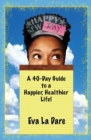 Happy New Day : A 40-Day Guide to a Happier, Healthier Life - Book