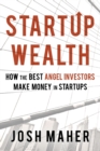 Startup Wealth : How The Best Angel Investors Make Money In Startups - Book