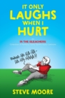 It Only Laughs When I Hurt : An in the Bleachers Collection of Painfully Funny Sports Injury Cartoons - Book