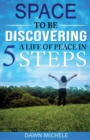 Space to BE : Discovering a Life of Peace in 5 Steps - Book