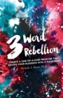 3 Word Rebellion : Create a One-Of-A-Kind Message That Grows Your Business Into a Movement - Book