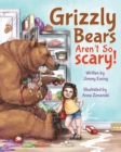 Grizzly Bears Aren't So Scary! - Book