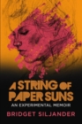 A String of Paper Suns : An Experimental Memoir - Book