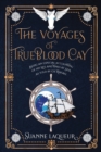 The Voyages of Trueblood Cay : Being an especial accounting of his life and times at sea, as told by Gil Rafael - Book