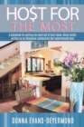 Host for the Most : A Handbook for Getting the Most Out of Your Home-Share Rental - Book