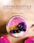 Cocina Holistica : Plant-Powered Recipes Inspired by Guatemalan Superfoods - Book