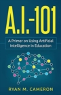 A.I. - 101 : A Primer on Using Artificial Intelligence in Education - Book
