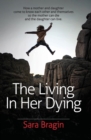 The Living in Her Dying : How a Mother and Daughter Come to Know Each Other and Themselves So the Mother Can Die and the Daughter Can Live. - Book