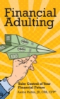 Financial Adulting : Take Control of Your Financial Future - Book
