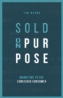 Sold On Purpose : Marketing to The Conscious Consumer - Book