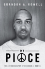 My Piece and My Peace : The Autobiography of Brandon A. Rowell - eBook
