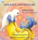 The Soulful Adventure of Spencer, the Soft-Hearted Seal - Book