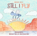 Still I Fly : Designed to Help Children Build Confidence, Resilience, Grit, Positive Thinking, and Perseverance. - Book