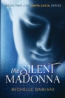 The Silent Madonna : Book Two of the Santa Lucia Series - Book