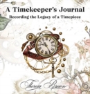 A Timekeeper's Journal : Recording The Legacy Of A Timepiece - Book